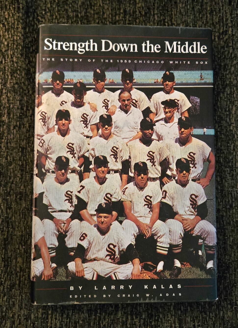 Strength Down the Middle: The Story of the 1959 Chicago White Sox Larry Kalas
